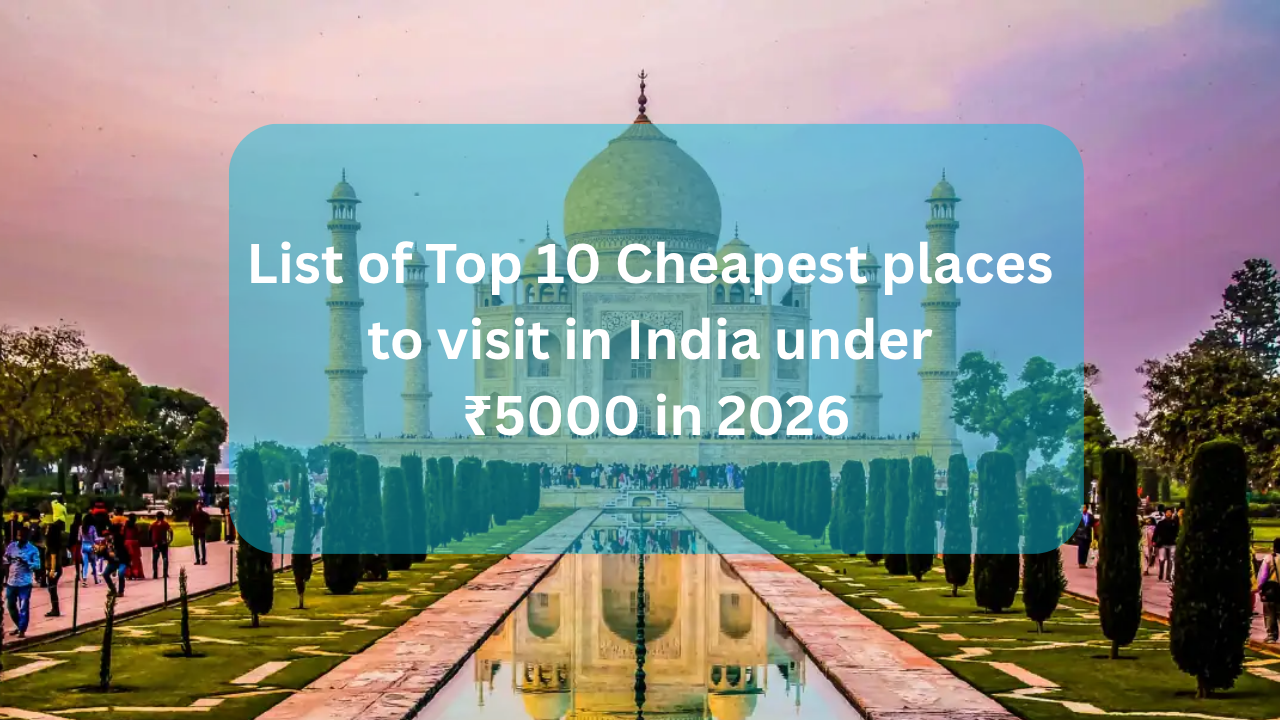 Cheapest places to visit in India under ₹5000