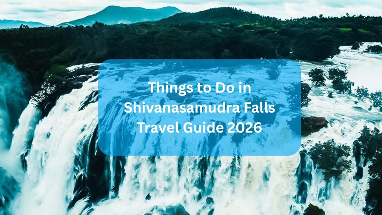 Things to Do in Shivanasamudra Falls Travel Guide 2026