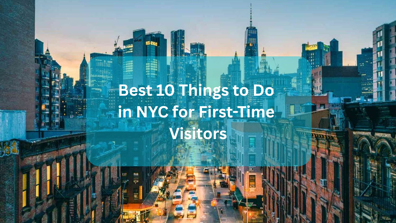 Best 10 Things to Do in NYC for First-Time Visitors